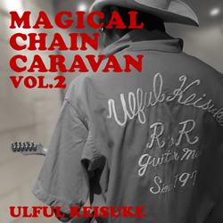 ULFUL KEISUKE 『MAGICAL CHAIN CARAVAN VOL.2』